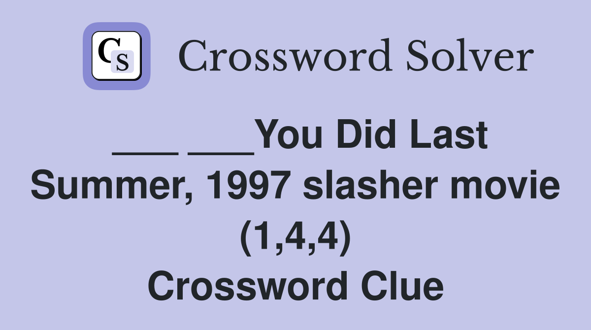 You Did Last Summer 1997 slasher movie (1 4 4) Crossword Clue